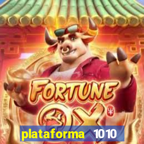 plataforma 1010 jogo do tigre